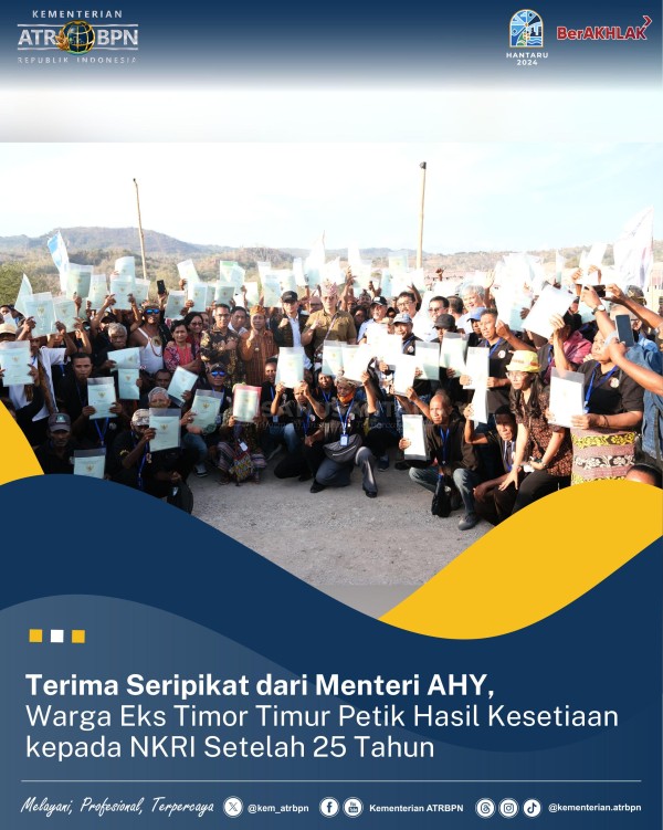 Terima Sertipikat dari Menteri AHY, Warga Eks Timor Timur Petik Hasil Kesetiaan kepada NKRI Setelah 25&nbsp;Tahun